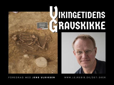 Vikingetidens Gravskikke: Forsidebillede med udgravet skelet og portrætbillede af foredragsholderen, Jens Ulriksen.
